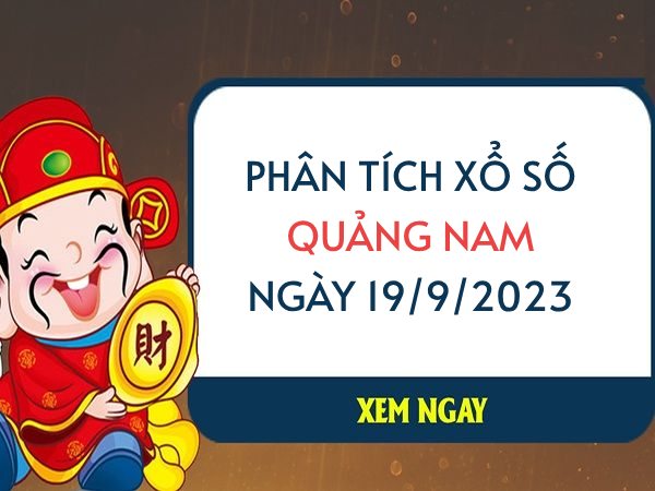 Phân tích xổ số Quảng Nam ngày 19/9/2023 thứ 3 hôm nay