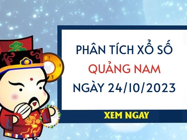 Phân tích XS Quảng Nam ngày 24/10/2023 hôm nay thứ 3