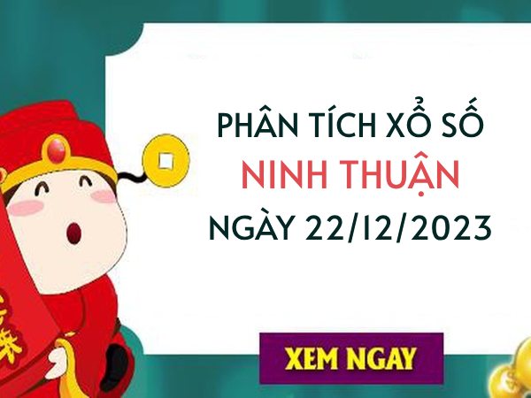 Phân tích XS Ninh Thuận ngày 22/12/2023 hôm nay thứ 6