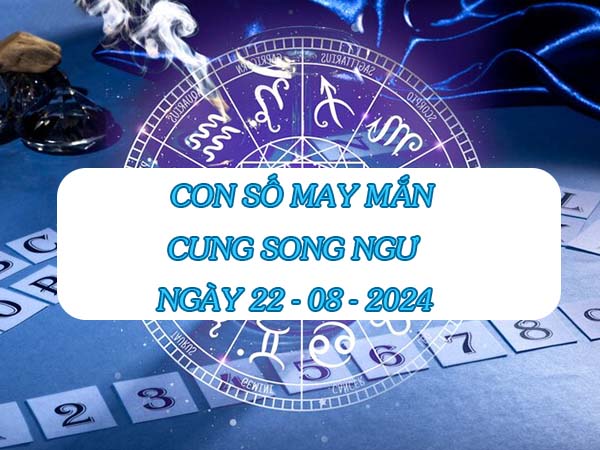 Con số may mắn cung Song Ngư ngày 22/8/2024 vào thứ 5