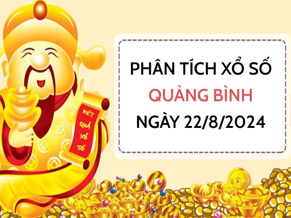 Phân tích xổ số Quảng Bình ngày 22/8/2024 chọn số ăn lộc thứ 5