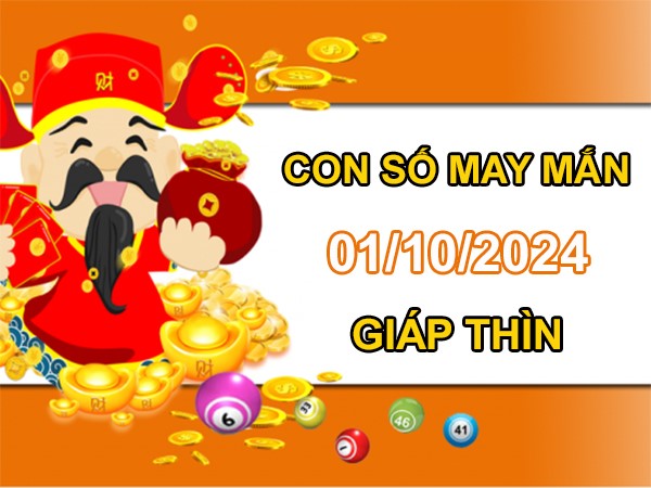 Con số may mắn Giáp Thìn 1/10/2024 số bí ẩn vượng tài